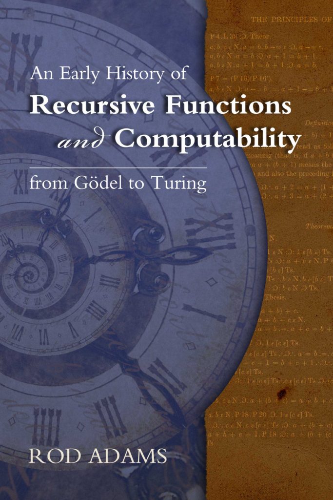 An Early History of Recursive Functions and Computability from Gödel to Turing by Rod Adams