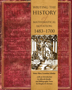 Writing the History of Mathematical Notations: 1483–1700 by Sister Mary Leontius Schulte