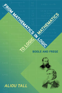 From Mathematics in Logic to Logic in Mathematics: Boole and Frege by Aliou Tall